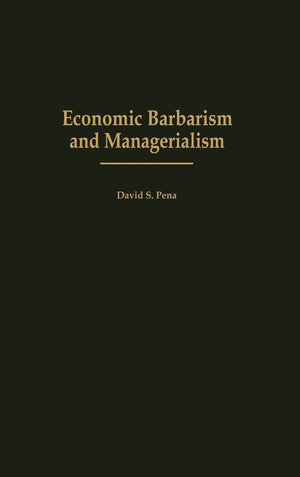 Economic Barbarism And Managerialism: (Contributions In Economics And Economic History)
