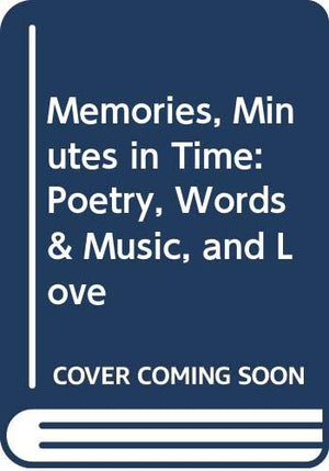 Memories, Minutes in Time: Poetry, Words & Music, and Love,Used
