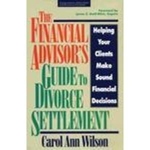 The Financial Advisor's Guide to Divorce Settlement: Helping Your Clients Make Sound Financial Decisions (Irwin/Iafp Series in F,Used