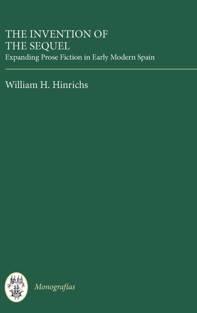 The Invention of the Sequel: Expanding Prose Fiction in Early Modern Spain (Monografas, Series A) (Volume 299),Used