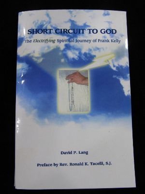 Short Circuit to God (The Electrifying Spiritual Journey of Frank Kelly),Used