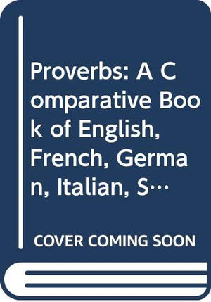 Proverbs: A Comparative Book Of English, French, German, Italian, Spanish And Russian Proverbs With A Latin Appendix (English, F,Used
