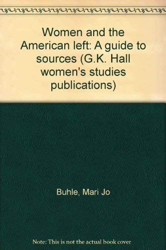 Women and the American left: A guide to sources (G.K. Hall women's studies publications),Used