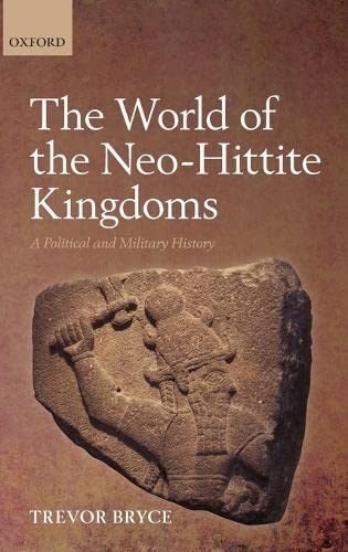 The World of NeoHittite Kingdoms: A Political and Military History,New