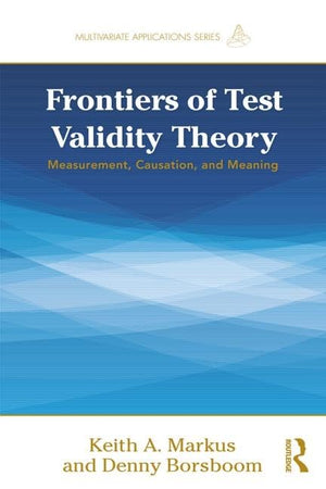 Frontiers of Test Validity Theory: Measurement, Causation, and Meaning (Multivariate Applications Series),Used