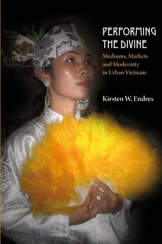 Performing the Divine: Mediums, Markets and Modernity in Urban Vietnam (Nordic Institute of Asian Studies (NIAS) Monographs),Used
