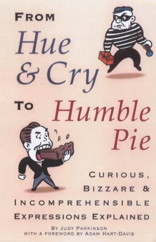 From hue and cry to humble pie: Curious, bizarre, and incomprehensible expressions explained,Used