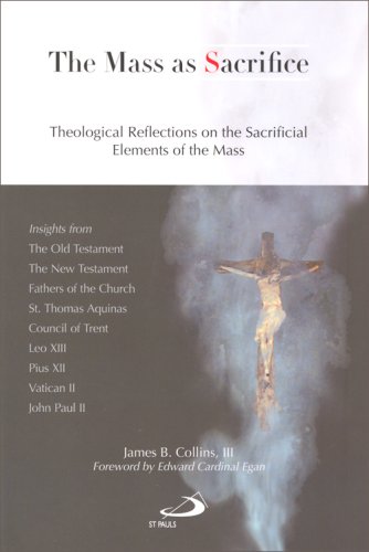 The Mass as Sacrifice: Theological Reflections on the Sacrificial Elements of the Mass,Used