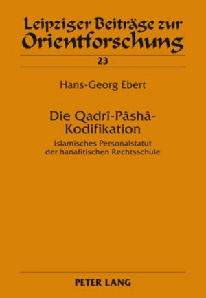 Die QadrPshKodifikation: Islamisches Personalstatut der hanafitischen Rechtsschule (Leipziger Beitrge zur Orientforschung) (Ge,Used