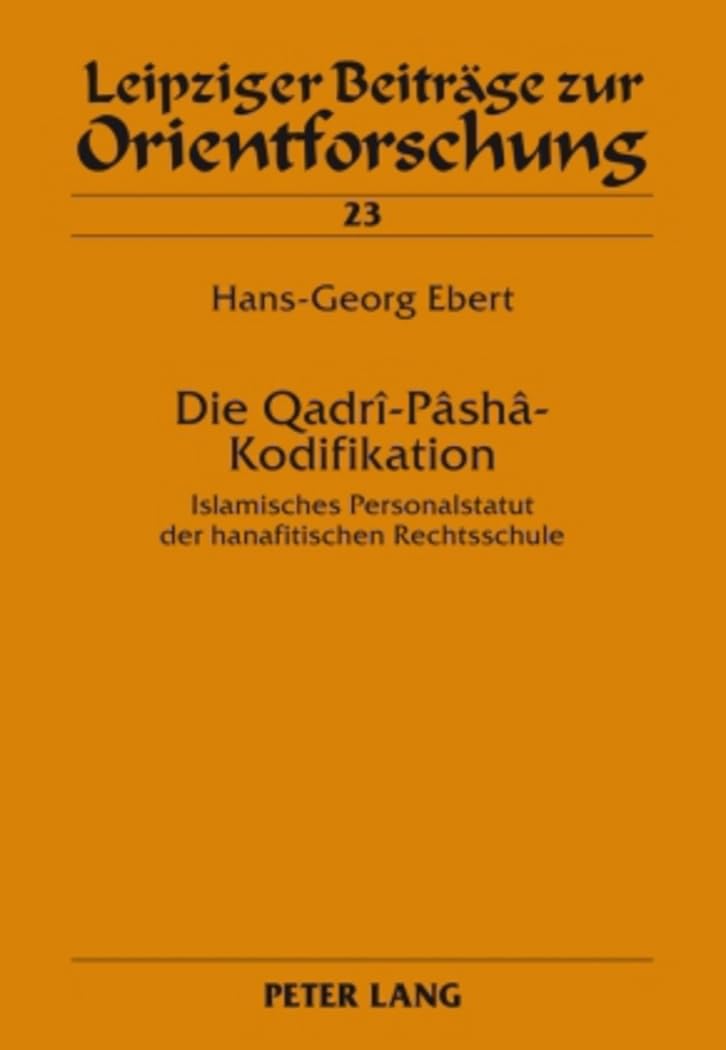 Die QadrPshKodifikation: Islamisches Personalstatut der hanafitischen Rechtsschule (Leipziger Beitrge zur Orientforschung) (Ge,Used