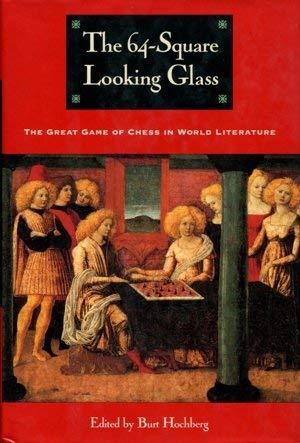 The 64Square Looking Glass: Great Games Of Chess In World Literature (Other),New