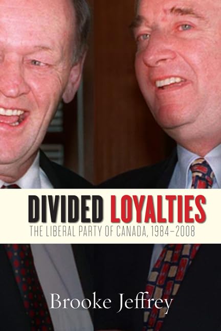 Divided Loyalties: The Liberal Party of Canada, 19842008,Used