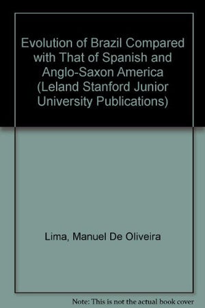 The Evolution of Brazil: Compared with That of Spanish and AngloSaxon America,Used