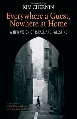 Everywhere a Guest, Nowhere at Home: A New Vision of Israel and Palestine