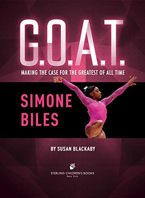 G.O.A.T.  Simone Biles: Making The Case For The Greatest Of All Time (Volume 3)
