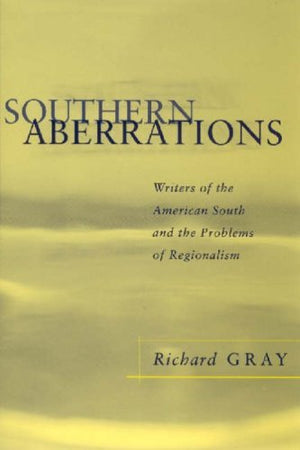 Southern Aberrations: Writers Of The American South And The Problems Of Regionalism (Southern Literary Studies),Used