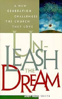 Unleash the Dream  A New Generation Challenges the Church They Love,Used