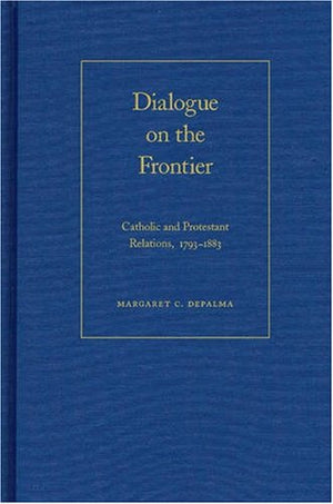 Dialogue on the Frontier: Catholic and Protestant Relationships,Used