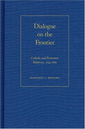 Dialogue on the Frontier: Catholic and Protestant Relationships,Used