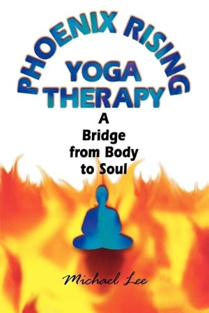 Phoenix Rising Yoga Therapy: A Bridge from Body to Soul,Used