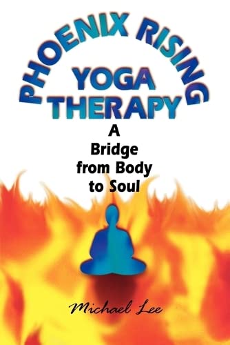 Phoenix Rising Yoga Therapy: A Bridge From Body To Soul