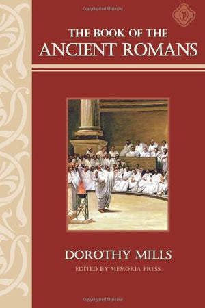 The Book of the Ancient Romans: Memoria Press,New
