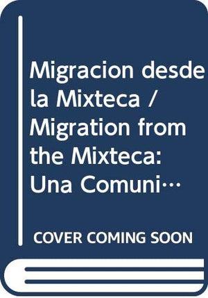 Migracion desde la Mixteca / Migration from the Mixteca: Una Comunidad Transnacional En Oaxaca Y California / a Transnational Co,Used