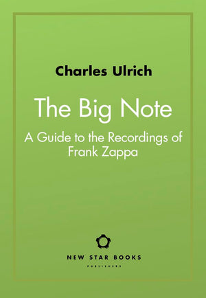 The Big Note: A Guide To The Recordings Of Frank Zappa