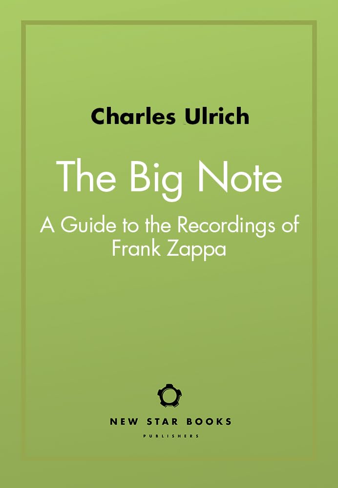 The Big Note: A Guide To The Recordings Of Frank Zappa