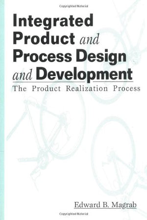 Integrated Product and Process Design and Development: The Product Realization Process (Environmental and Energy Engineering),Used