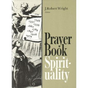 Prayer Book Spirituality: A Devotional Companion to the Book of Common Prayer Compiled from Classical Anglican Sources,New
