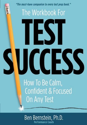 The Workbook for Test Success: How to Be Calm, Confident, & Focused On Any Test.,Used