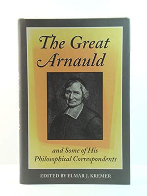 The Great Arnauld and Some of His Philosophical Correspondents (Toronto Studies in Philosophy),Used