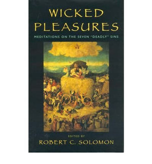 Wicked Pleasures: Meditations on the Seven Deadly Sins,Used