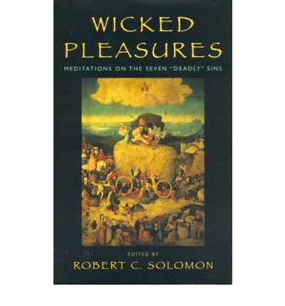 Wicked Pleasures: Meditations on the Seven Deadly Sins,Used