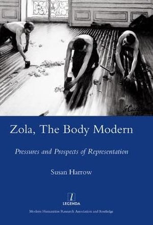 Zola, The Body Modern: Pressures and Prospects of Representation (Legenda Main Series),Used
