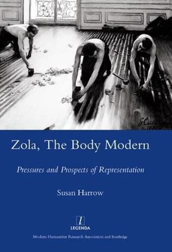 Zola, The Body Modern: Pressures And Prospects Of Representation (Legenda Main Series)