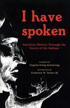 I Have Spoken: American History Through The Voices Of The Indians,Used