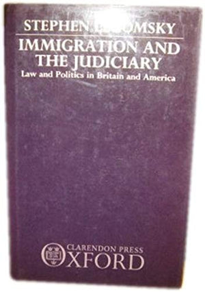 Immigration and the Judiciary: Law and Politics in Britain and America,Used
