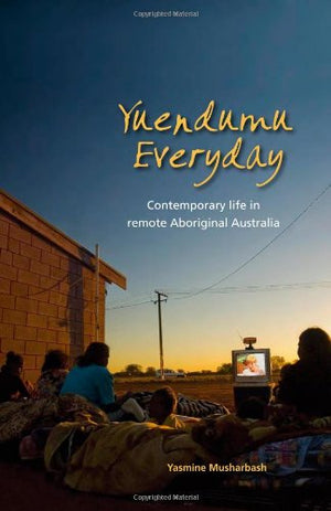 Yuendumu Everyday: Contemporary Life in Remote Aboriginal Australia,New