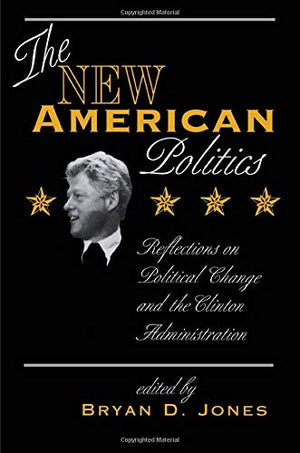 The New American Politics: Reflections On Political Change And The Clinton Administration (Transforming American Politics),Used