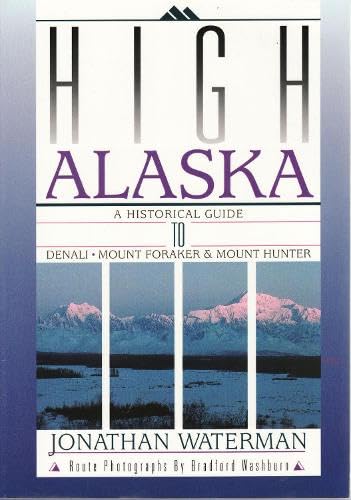 High Alaska: A Historical Guide to Denali, Mount Foraker, & Mount Hunter,Used