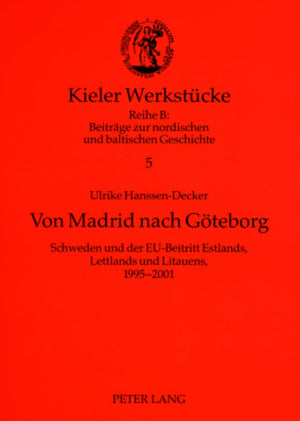 Von Madrid nach Gteborg: Schweden und der EUBeitritt Estlands, Lettlands und Litauens, 19952001 (Kieler Werkstcke) (German Edi,Used