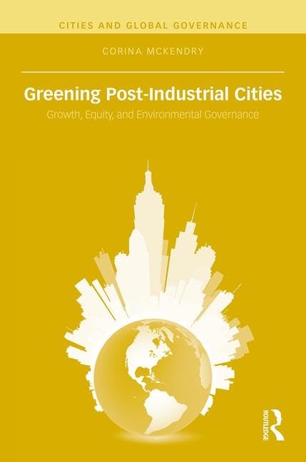 Greening PostIndustrial Cities: Growth, Equity, and Environmental Governance (Cities and Global Governance),Used