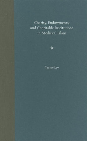 Charity, Endowments, And Charitable Institutions In Medieval Islam,Used