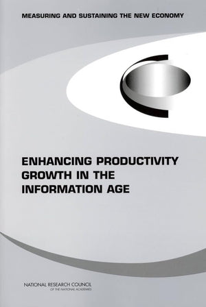 Enhancing Productivity Growth in the Information Age: Measuring and Sustaining the New Economy,Used