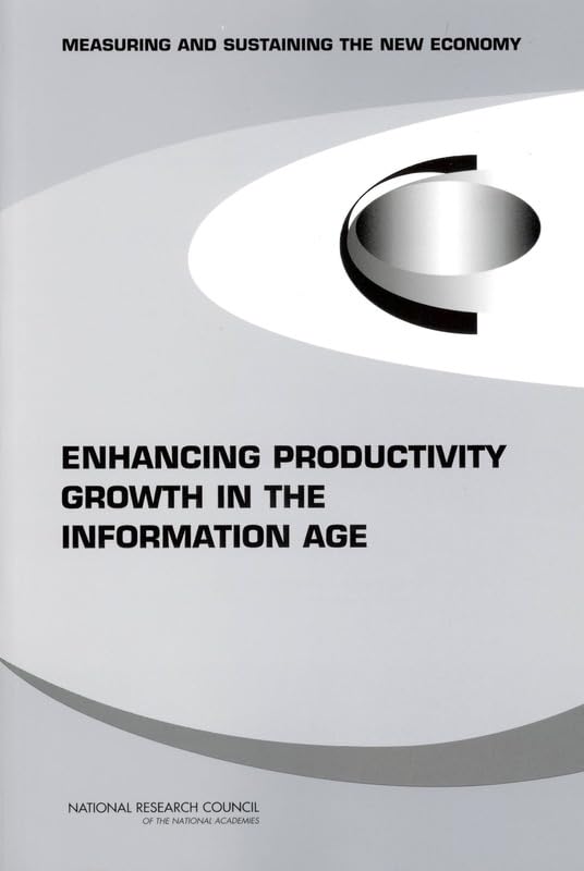 Enhancing Productivity Growth in the Information Age: Measuring and Sustaining the New Economy,Used