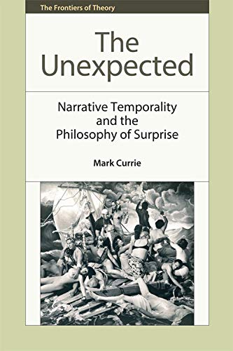 The Unexpected: Narrative Temporality and the Philosophy of Surprise (The Frontiers of Theory),Used