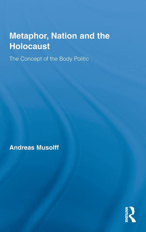 Metaphor, Nation And The Holocaust (Routledge Critical Studies In Discourse),New