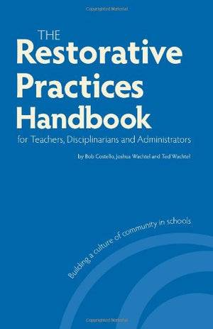 Restorative Practices Handbook for Teachers, Disciplinarians and Administrators,New